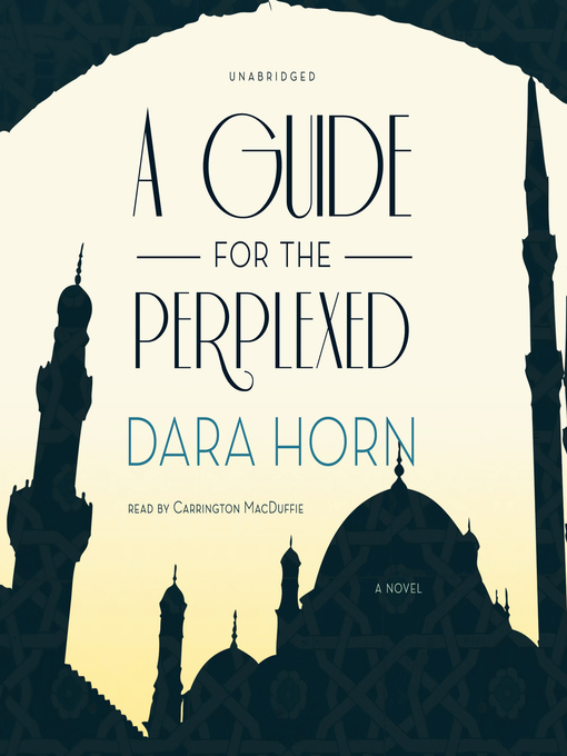Title details for A Guide for the Perplexed by Dara Horn - Available